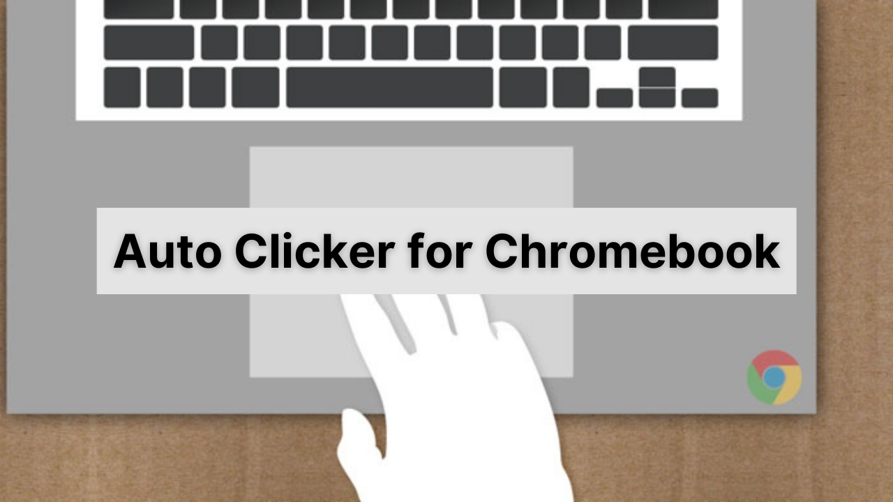 Auto Clicker For Chromebook– Free Online Download And Install