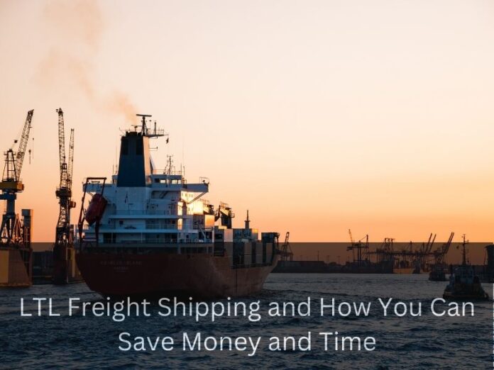 LTL Freight Shipping and How You Can Save Money and Time