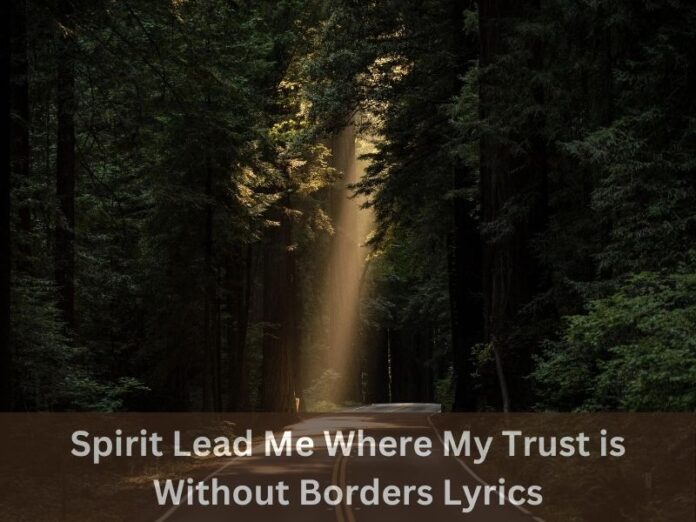 Spirit Lead Me Where My Trust is Without Borders Lyrics